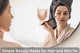 Simple Beauty Hacks for Hair and Skin for This Monsoon Season
