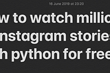 How to watch million Instagram stories with python