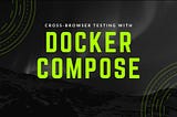 Cross-browser testing using docker-compose