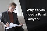 Why you need a family lawyer?