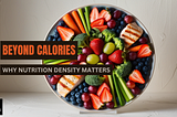 Beyond Calories: Why Nutrition Density Matters