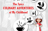 The Spicy Culinary Adventures of My Childhood