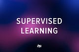 What Is Supervised Learning?