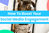 5 Best Ways to Increase Social Media Engagement for Your Small Business