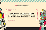 Solana Ecosystem Biweekly Digest #23