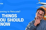 Planning to Relocate? 5 Things You Should Know.