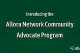 Introducing the Allora Network Community Advocate Program
