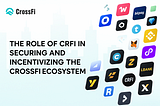 The Role of CRFI in Securing and Incentivizing the CrossFi Ecosystem
