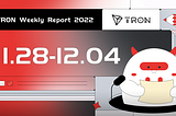 TRON Weekly Report 11.28–12.04 International Version🌎 🌍 🌏