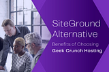 SiteGround Alternative: Benefits Of Choosing Geek Crunch Hosting — Geek Crunch Hosting