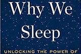 Why We Sleep: Unlocking the Power of Sleep and Dreams (book review