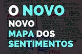 O (Novo) Novo Mapa dos Sentimentos