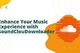Enhance Your Music Experience with SoundClouDownloader