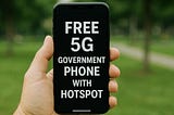 Free 5G Government Phone with Hotspot