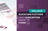 Exclusive Blockchain Platform takes Subscription Market by Storm