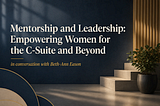 Mentorship and Leadership: Empowering Women for the C-Suite and Beyond in conversation with…