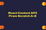 React Context API From Scratch A-Z