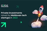 Private investments raised by Moldovan tech startups in 2022