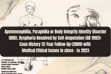 Apotemnophilia, Paraphilia or Body Integrity Identity Disorder (BIID), Dysphoria Resolved by…