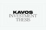 Kavos Investment Thesis