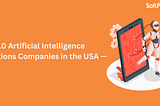 Top 10 Artificial Intelligence Solutions Companies in the USA — 2023
