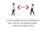 Graphic with the message I nurture interconnectedness. Action across lines of difference may just be the driving force for the future of DEI. There’s a drawing of two people of different skin colors, with a large double-headed arrow between them, signaling that they are both moving closer to each other. Along the bottom is the @BetterAllies handle and credit to @ninalimpi for the drawing.