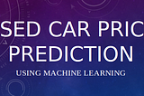 Used Car Price Prediction using Machine Learning