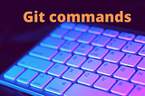 Basic Git Commands