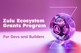 Zulu Ecosystem Grants Program: For Developers & Builders⚒️⏫
