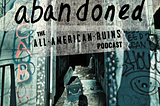 abandoned: The All-American Ruins Podcast | S02 Bonus — A 10,000 Year-Old Story: All-American…