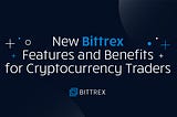 Trade Your Way: New Bittrex Features and Benefits for Cryptocurrency Traders