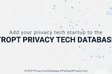 Presenting … the TROPT Privacy Tech Database