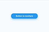 Button with text that reads “button to nowhere”