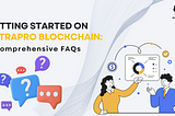 Getting started on Ultrapro Blockchain: A comprehensive FAQs