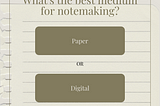 What is the best medium for note-taking- Paper or Digital?