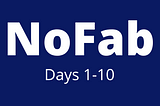 First 10 days of NoFab