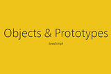 Objects and Prototypes
