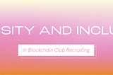 D&I in Blockchain Club Recruiting