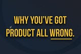 WTF is Product?