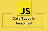 Data Types in JavaScript For Beginners