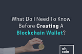 What Do I Need To Know Before Creating A Blockchain Wallet?