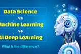 Data Science vs Machine Learning vs AI Deep Learning — What is the difference?