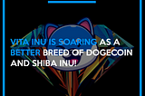 📢 Vita Inu is soaring as a better breed of Dogecoin and Shiba Inu!