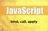 Javascript: bind(), call() and apply()