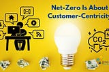 Net-Zero Is About Customer-Centricity