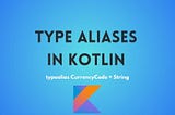 Type aliases in Kotlin