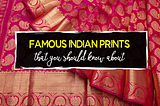 Famous Indian Prints That You Should Know About