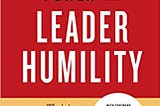 The Extraordinary Power of Leader Humility