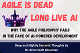 Why the Agile Philosophy Fails in the Face of AI-Powered Software Development: