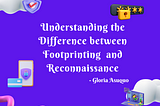 Understanding the Difference between Footprinting  and Reconnaissance